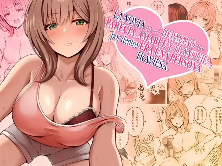 Aniki no Kanojo-san wa Yasashikute Iyashikei dakedo Nakami wa Ecchi na Hito deshita. | La novia de mi hermano que parecía amable y tranquila, por dentro era una persona traviesa
