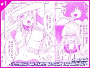Aqua Wing ~Idol to Irekawatta Otoko~ | Aqua Wing ~El hombre que cambió de lugar con una ídolo~
