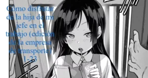 [Aya] Tsutome Saki no Musume-san o Oishiku Itadaku Hon Soushuuhen Kakioroshi (Unsou Kaisha Hen) 1~23 | Cómo Disfrutar de la Hija del Jefe en el Trabajo (Edición de la Empresa de Transporte) 1-23 [Spanish] [HENVAL]