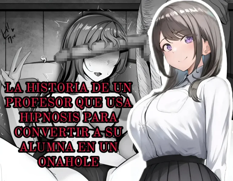 Saimin Kyoushi ga Seito o Onaho ni Suru Hanashi｜La Historia de un Profesor que Usa Hipnosis para Convertir a su Alumna en un Onahole