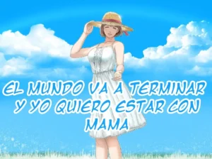 Sekai no Owari to Hikikae ni | QUIERO ESTAR CON MAMA CUANDO EL MUNDO TERMINE