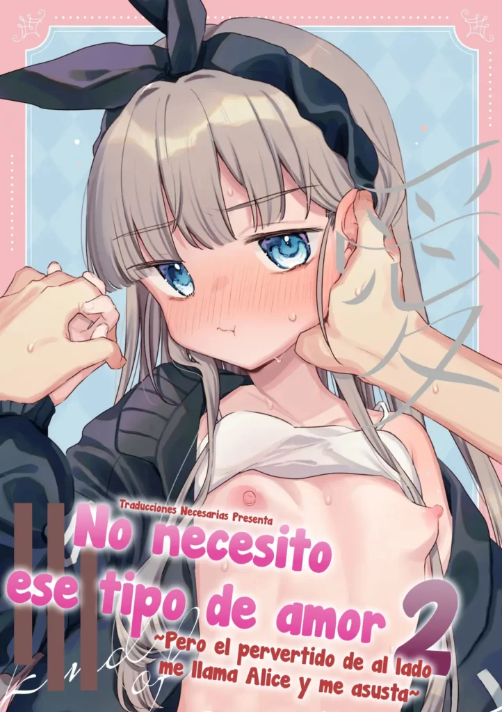 Sonna Ainara Iranai 2～Arisu Nanka Janai no ni Tonari no Onii-san ga Arisu tte Yondekite Nanka Kowai～- No necesito ese tipo de amor 2～Pero el pervertido de al lado me llama Alice y me asusta～