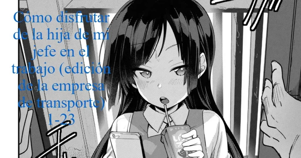 Tsutome Saki no Musume-san o Oishiku Itadaku Hon Soushuuhen Kakioroshi (Unsou Kaisha Hen) 1~23 | Cómo Disfrutar de la Hija del Jefe en el Trabajo (Edición de la Empresa de Transporte) 1-23